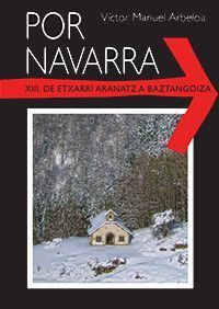 Por Navarra Vol.13 “De Etxarri Aranatz a Baztangoiza”